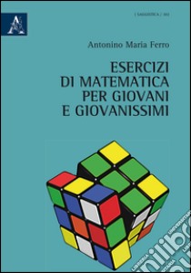 Esercizi di matematica per giovani e giovanissimi libro di Ferro Antonino Maria