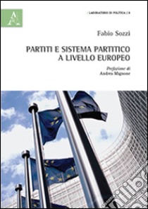 Partiti e sistema partitico a livello europeo libro di Sozzi Fabio