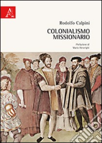 Colonialismo missionario libro di Calpini Rodolfo