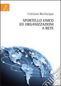 Sportello unico e organizzazioni a rete libro di Bevilacqua Cristiano