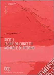 Ricicli. Teorie da concetti nomadi e di ritorno libro di Marini S. (cur.); Santangelo V. (cur.)