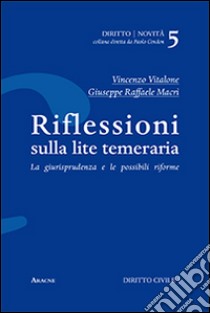 Riflessioni sulla lite temeraria. La giurisprudenza e le possibili riforme libro di Vitalone Vincenzo; Macrì Giuseppe Raffaele