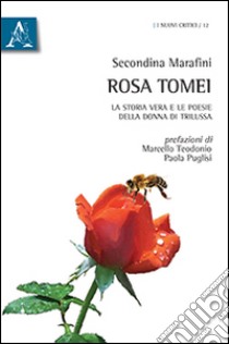 Rosa Tomei. La storia vera e le poesie della donna di Trilussa libro di Marafini Secondina