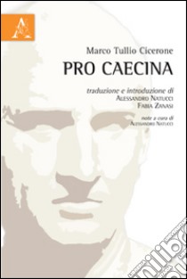 Pro Caecina. Testo latino a fronte libro di Cicerone Marco Tullio