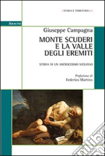 Monte Scuderi e la valle degli Eremiti. Storia di un microcosmo siciliano libro di Campagna Giuseppe