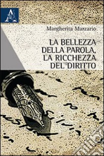 La bellezza della parola, la ricchezza del diritto libro di Marzario Margherita