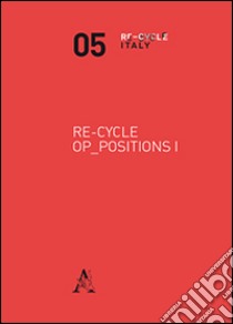 Re-cycle Op-positions 1 libro di Marini S. (cur.); Cesira Rosselli S. (cur.)