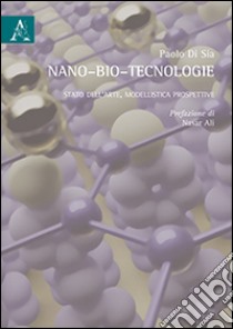 Nano-bio-tecnologie. Stato dell'arte, modellistica, prospettive libro di Di Sia Paolo