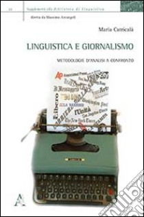 Linguistica e giornalismo. Metodologie d'analisi a confronto libro di Catricalà Maria