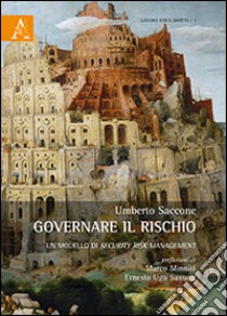 Governare il rischio. Un modello di security risk management libro di Saccone Umberto