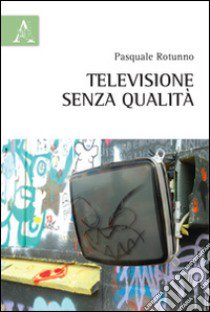 Televisione senza qualità libro di Rotunno Pasquale