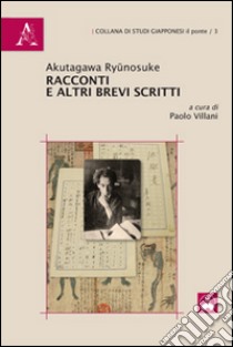 Racconti e altri brevi scritti libro di Akutagawa Ryunosuke