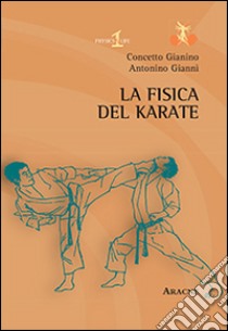 La fisica del karate libro di Gianino Concetto; Gianni Antonino