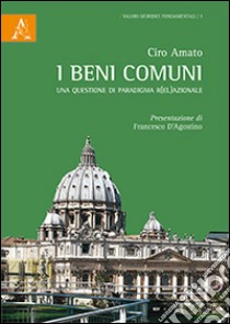 I beni comuni. Una questione di paradigma r(el)azionale libro di Amato Ciro