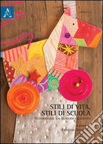 Stili di vita, stili di scuola. Testimonianze dai quaderni valdostani libro di Betolino F. (cur.)