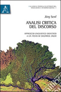 Analisi critica del discorso. Approccio linguistico didattico a un testo di Siegfried Jäger. Ediz. italiana e tedesca libro di Senf Jörg