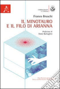 Il minotauro e il filo di Arianna libro di Bruschi Franco