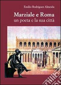 Marziale e Roma. Un poeta e la sua città libro di Rodríguez Almeida Emilio