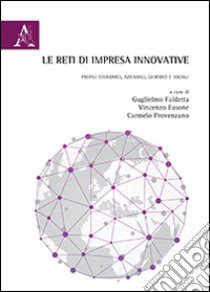 Le reti di impresa innovative. Profili economici, aziendali, giuridici e sociali libro di Faldetta Guglielmo; Fasone Vincenzo; Provenzano Carmelo