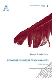 Le sorelle caramelle-Vaticano, addio. Pièces teatrali libro di Delle Piane Emanuelle