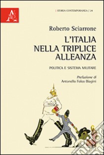 L'Italia nella Triplice Alleanza. Politica e sistema militare libro di Sciarrone Roberto