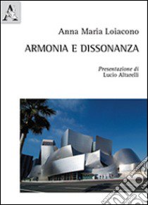 Armonia e dissonanza libro di Loiacono Anna M.