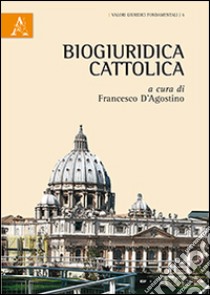 Biogiuridica cattolica libro di D'Agostino F. (cur.)