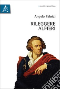 Rileggere Alfieri libro di Fabrizi Angelo