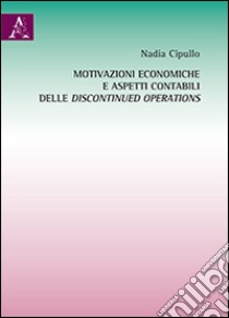 Motivazioni economiche e aspetti contabili delle discontinued operations libro di Cipullo Nadia