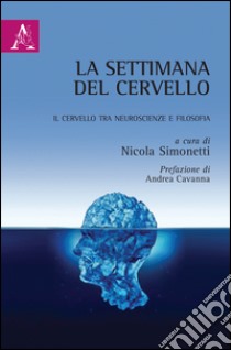 La settimana del cervello. Il cervello tra neuroscienze e filosofia libro di Simonetti N. (cur.)