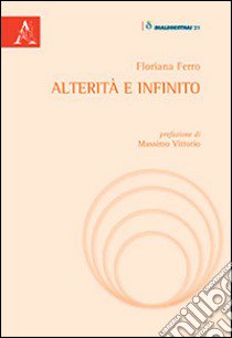 Alterità e infinito libro di Ferro Floriana