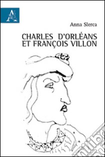 Charles d'Orléans et François Villon libro di Slerca Anna