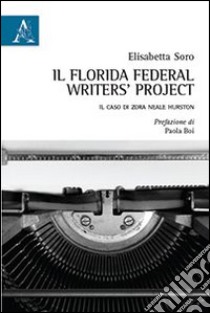 Il Florida Federal Writers' Project. Il caso di Zora Neale Hurston libro di Soro Elisabetta