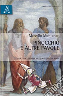 Pinocchio e altre favole. Per una lettura filosofica delle fiabe libro di Montanari Marcello