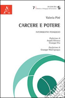 Carcere e potere. Interrogativi pedagogici libro di Pirè Valeria