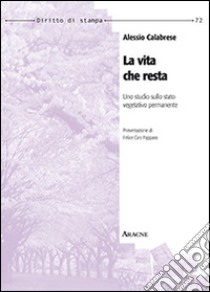 La vita che resta. Uno studio sullo stato vegetativo permanente libro di Calabrese Alessio