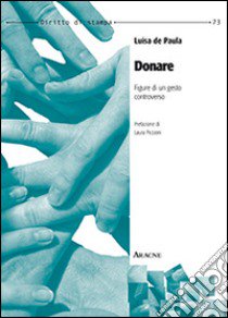 Donare. Figure di un gesto controverso libro di De Paula Luisa