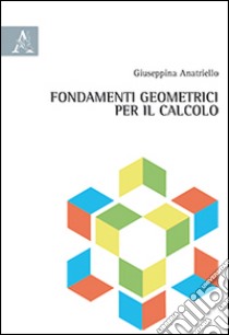 Fondamenti geometrici per il calcolo libro di Anatriello Giuseppina