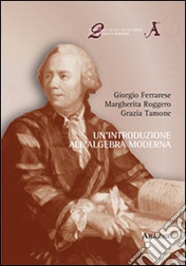 Un'introduzione all'algebra moderna libro di Ferrarese Giorgio; Roggero Margherita; Tamone Grazia