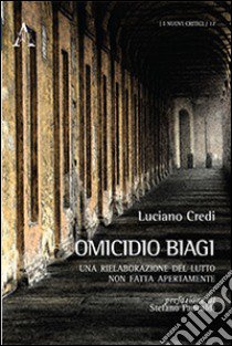 Omicidio Biagi. Una rielaborazione del lutto non fatta apertamente libro di Credi Luciano