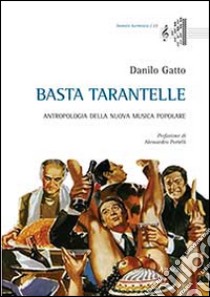 Basta tarantelle. Antropologia della nuova musica popolare libro di Gatto Danilo