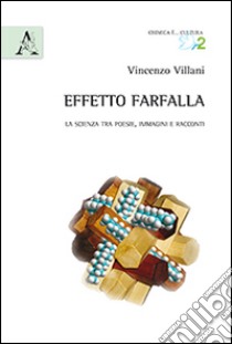 Effetto farfalla. La scienza tra poesie, immagini e racconti libro di Villani Vincenzo