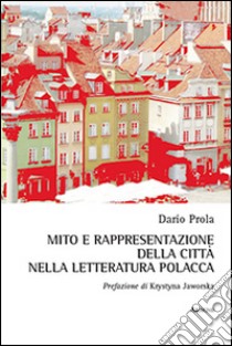 Mito e rappresentazione della città nella letteratura polacca libro di Prola Dario