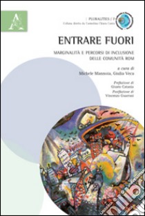 Entrare fuori. Marginalità e percorsi di inclusione delle comunità rom libro di Mannoia M. (cur.); Veca G. (cur.)