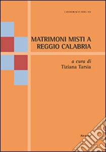 Matrimoni misti a Reggio Calabria libro di Tarsia T. (cur.)