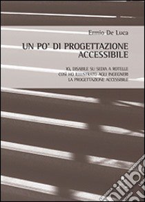 Un po' di progettazione accessibile. Io, disabile su sedia a rotelle, così ho illustrato agli ingegneri la progettazione accessibile libro di De Luca Ermio