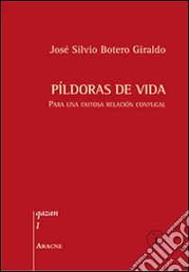 Pidoras de vida. Para una exitosa relación conyugal libro di Botero Giraldo J. Silvio