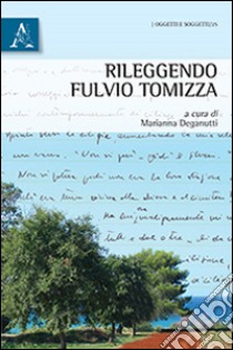 Rileggendo Fulvio Tomizza libro di Deganutti Marianna