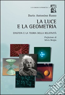 La luce e la geometria. Einstein e la teoria della relatività libro di Russo Dario A.