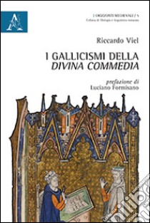 I gallicismi della «Divina Commedia» libro di Viel Riccardo